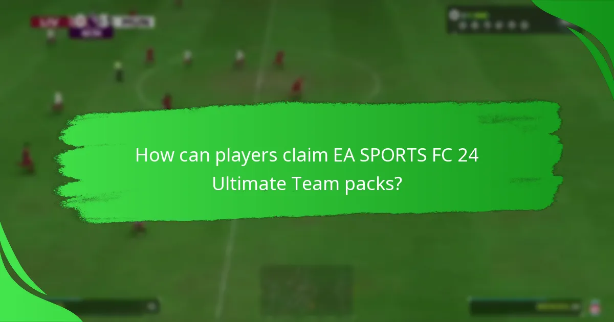 How can players claim EA SPORTS FC 24 Ultimate Team packs?
