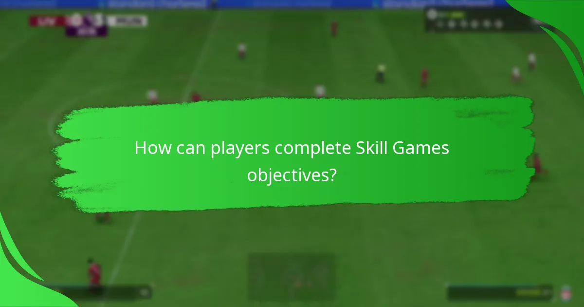 How can players complete Skill Games objectives?