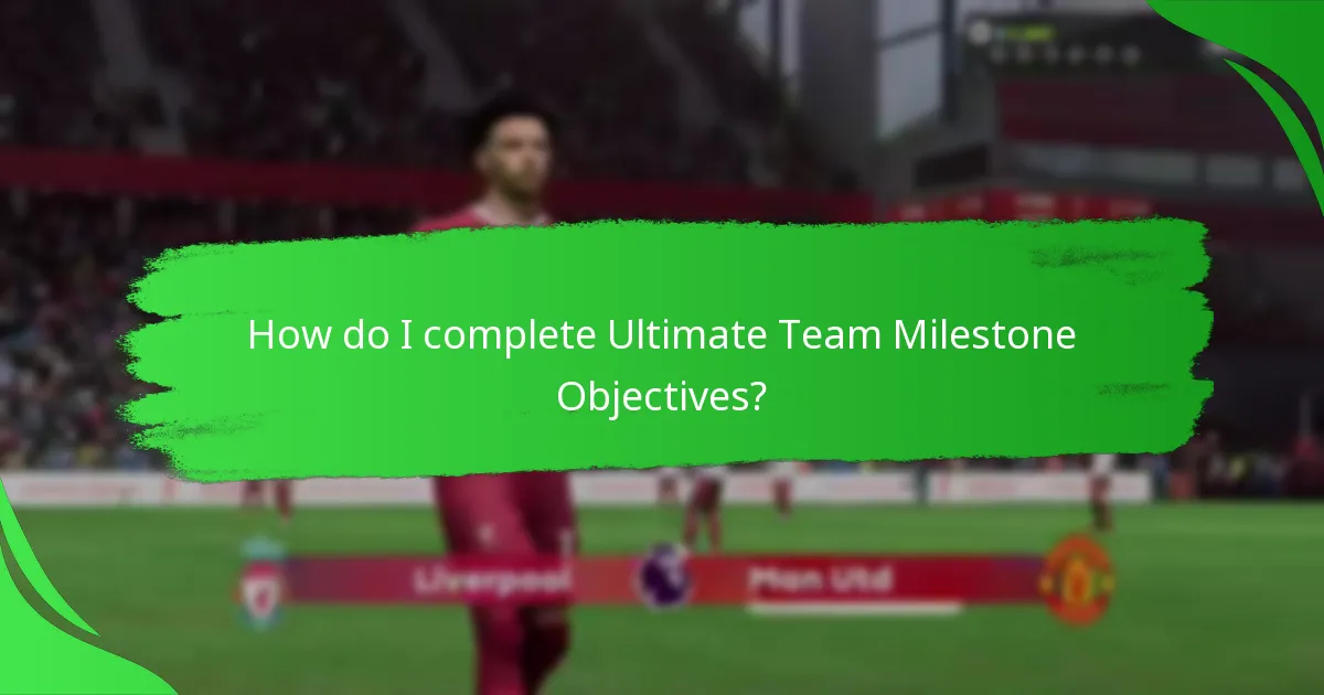How do I complete Ultimate Team Milestone Objectives?