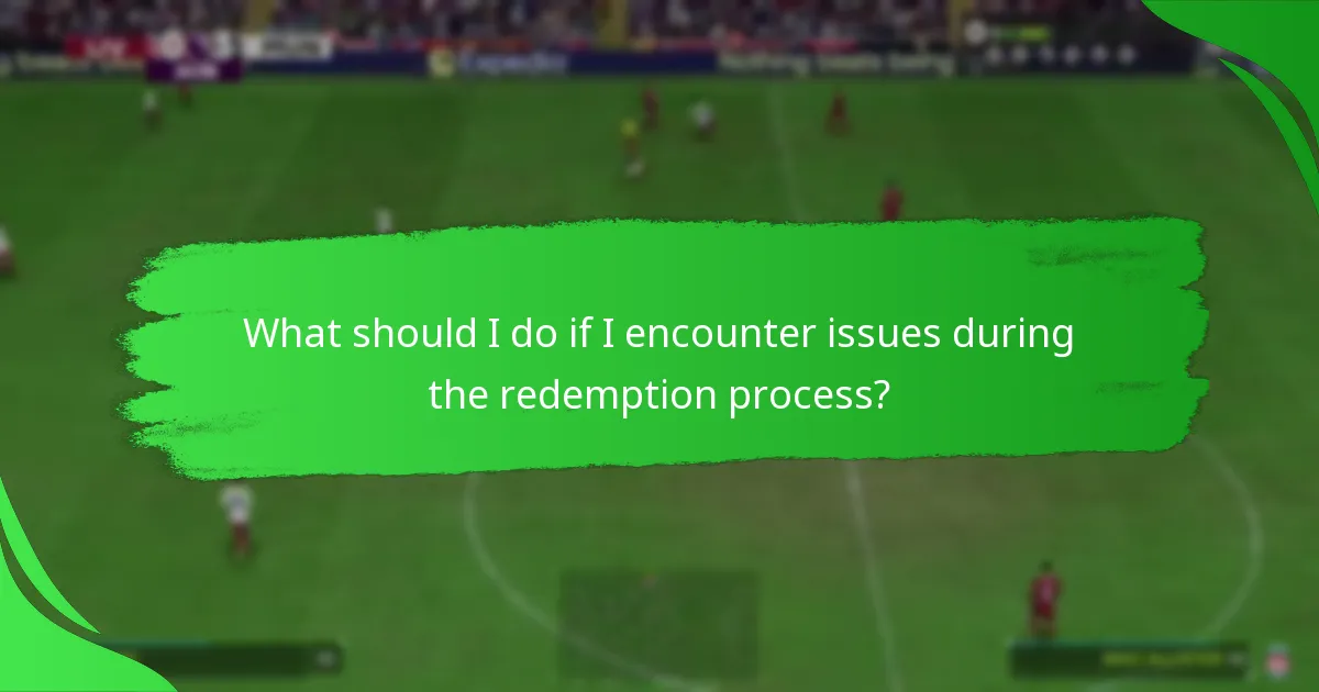What should I do if I encounter issues during the redemption process?